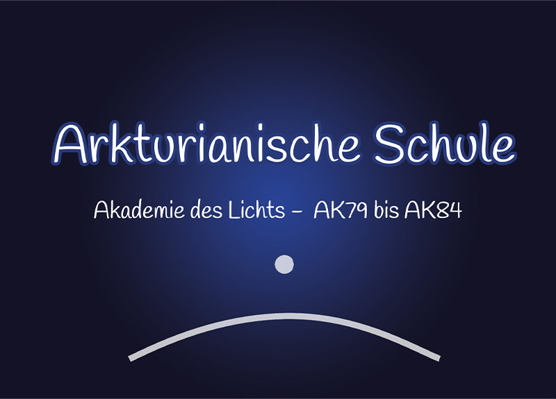 Arkturianische Schule Akademie des Lichts (AK79-AK84)